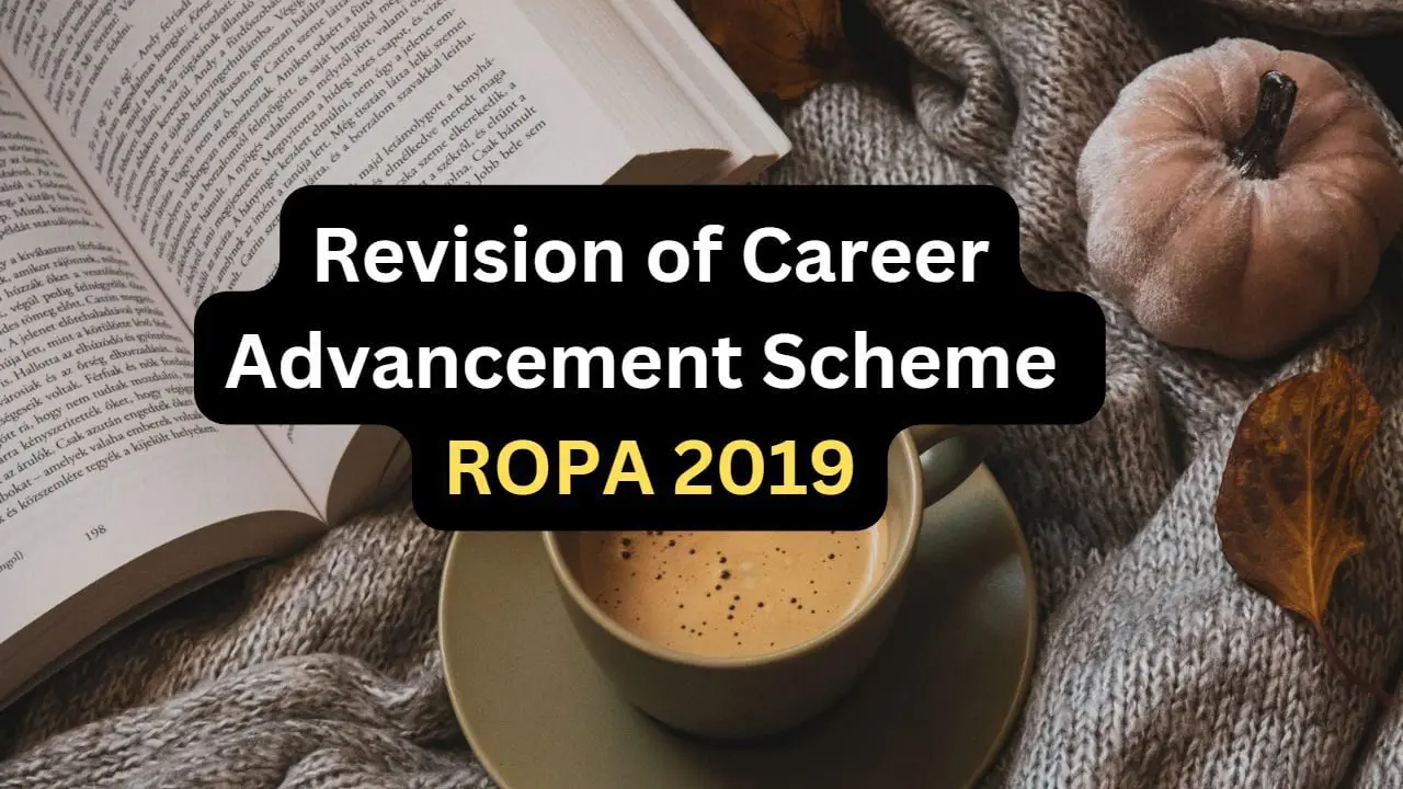 Revision of Career Advancement Scheme: ROPA 2019