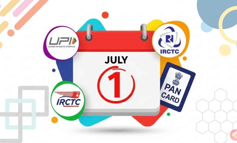New Changes From 1st July Upi, Pan Card, Tatkal Tickets